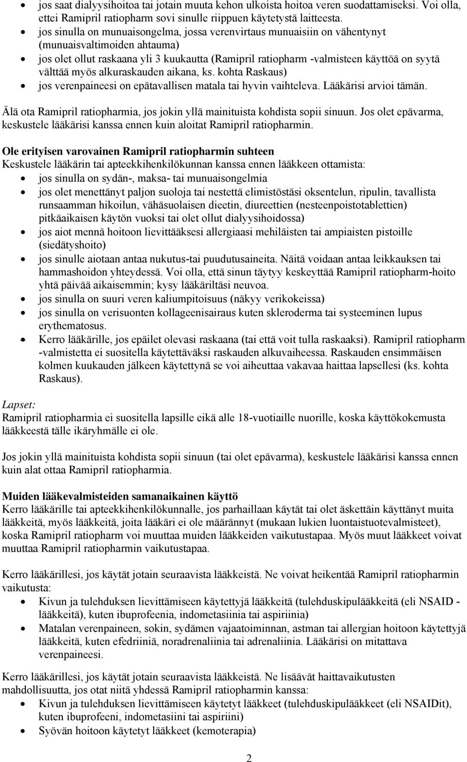 välttää myös alkuraskauden aikana, ks. kohta Raskaus) jos verenpaineesi on epätavallisen matala tai hyvin vaihteleva. Lääkärisi arvioi tämän.