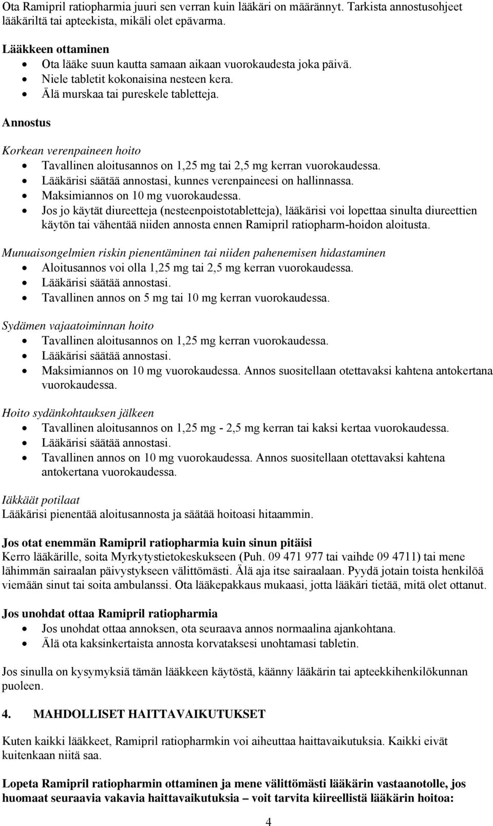 Annostus Korkean verenpaineen hoito Tavallinen aloitusannos on 1,25 mg tai 2,5 mg kerran vuorokaudessa. Lääkärisi säätää annostasi, kunnes verenpaineesi on hallinnassa.