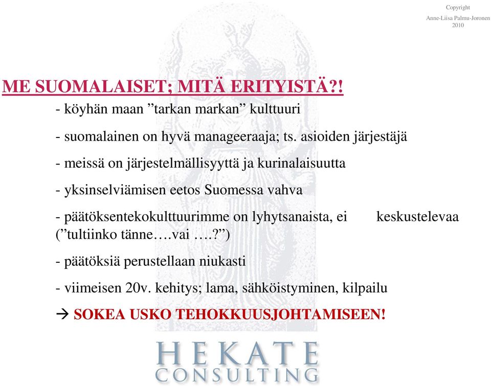 vahva - päätöksentekokulttuurimme on lyhytsanaista, ei keskustelevaa ( tultiinko tänne.vai.