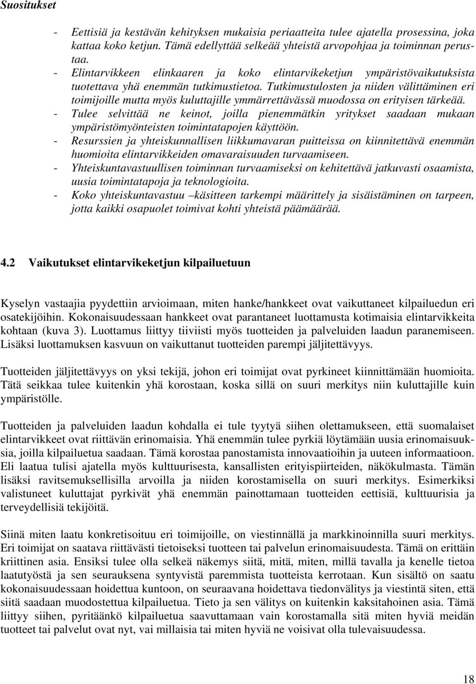 Tutkimustulosten ja niiden välittäminen eri toimijoille mutta myös kuluttajille ymmärrettävässä muodossa on erityisen tärkeää.