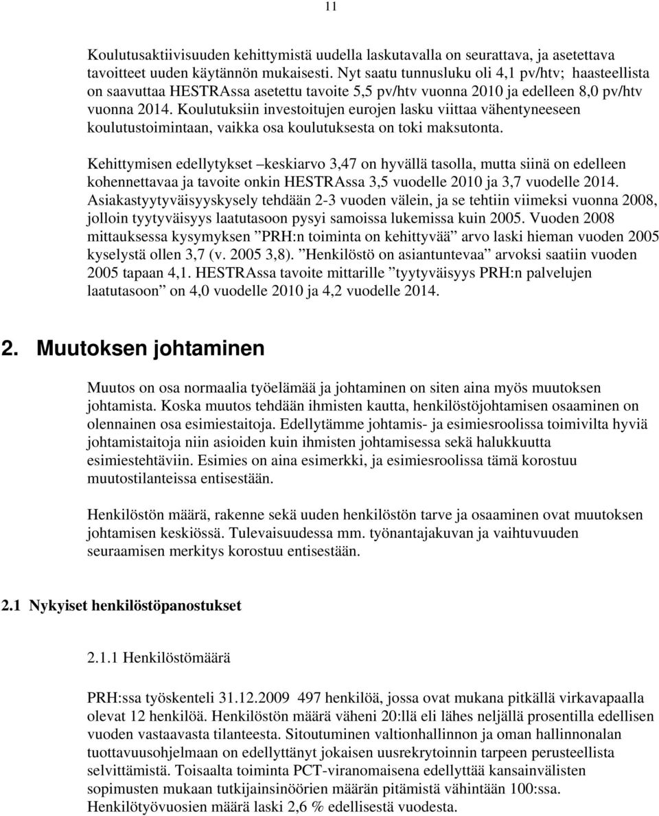 Koulutuksiin investoitujen eurojen lasku viittaa vähentyneeseen koulutustoimintaan, vaikka osa koulutuksesta on toki maksutonta.