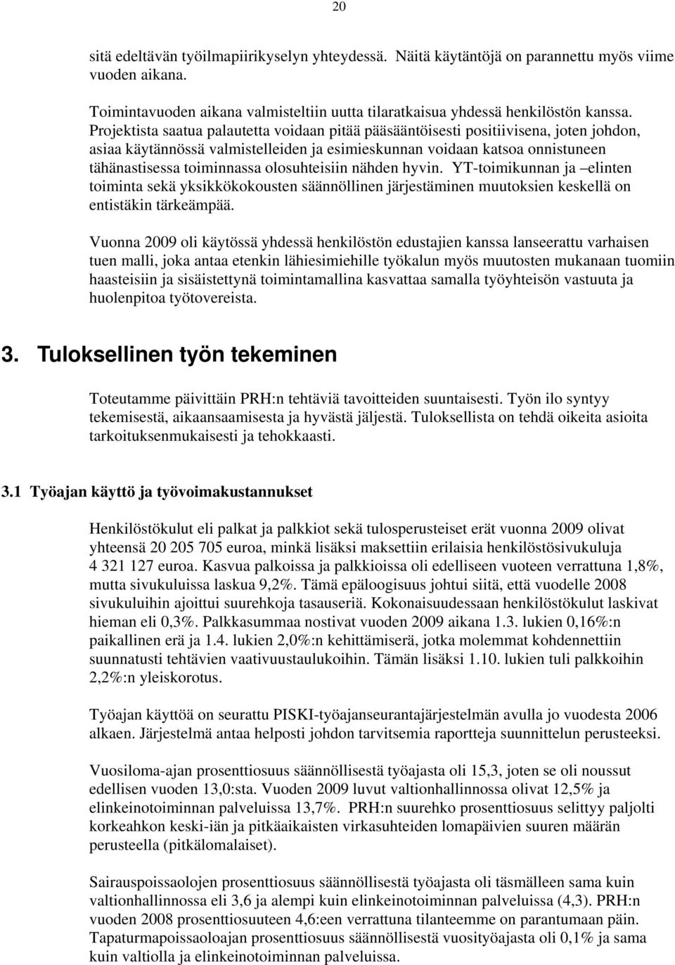 olosuhteisiin nähden hyvin. YT-toimikunnan ja elinten toiminta sekä yksikkökokousten säännöllinen järjestäminen muutoksien keskellä on entistäkin tärkeämpää.