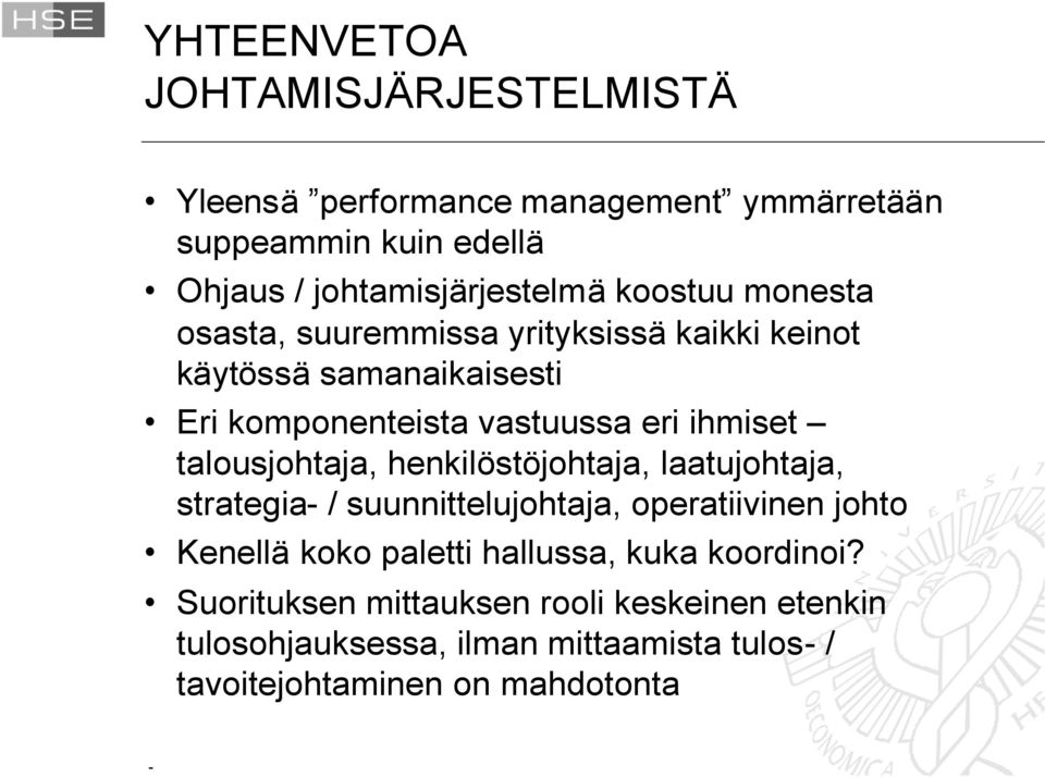 talousjohtaja, henkilöstöjohtaja, laatujohtaja, strategia- / suunnittelujohtaja, operatiivinen johto Kenellä koko paletti hallussa,