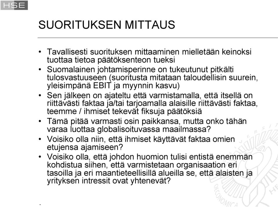 teemme / ihmiset tekevät fiksuja päätöksiä Tämä pitää varmasti osin paikkansa, mutta onko tähän varaa luottaa globalisoituvassa maailmassa?