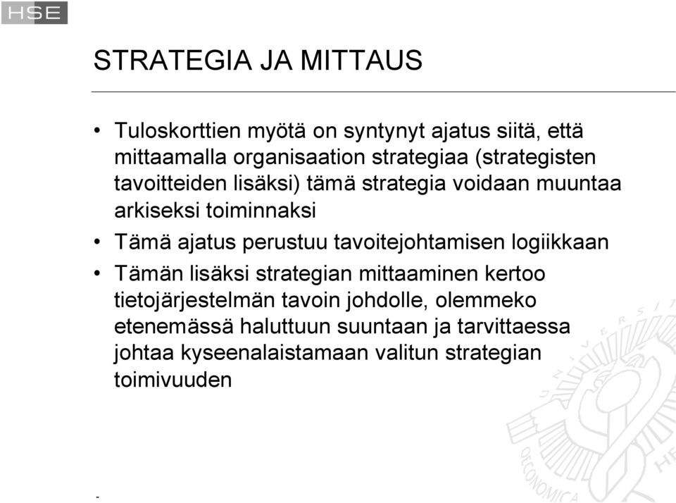 tavoitejohtamisen logiikkaan Tämän lisäksi strategian mittaaminen kertoo tietojärjestelmän tavoin johdolle,