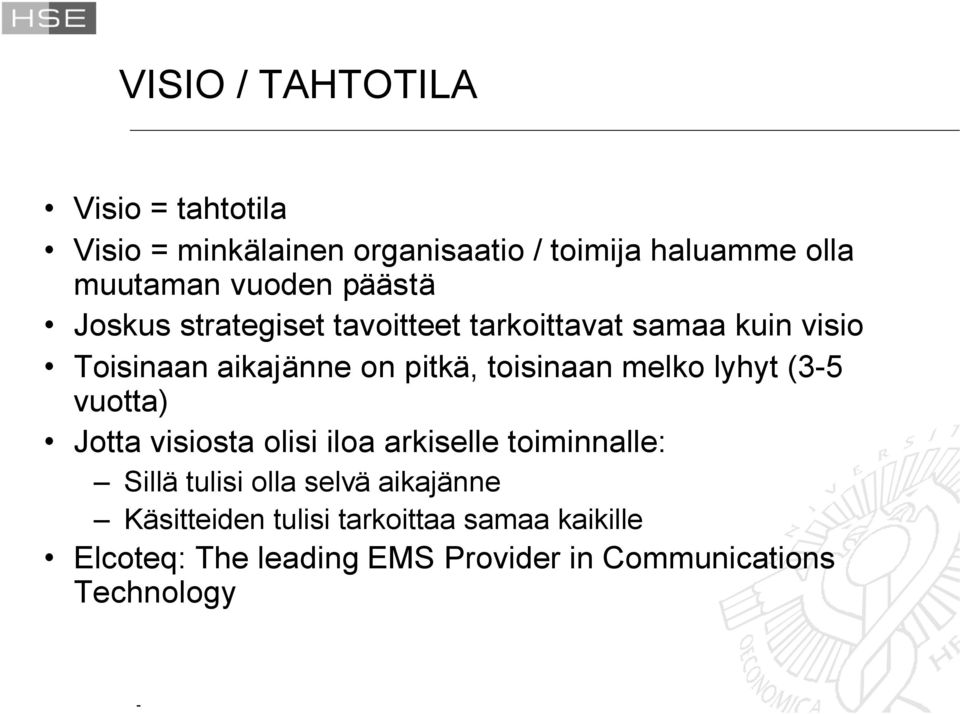 toisinaan melko lyhyt (3-5 vuotta) Jotta visiosta olisi iloa arkiselle toiminnalle: Sillä tulisi olla selvä