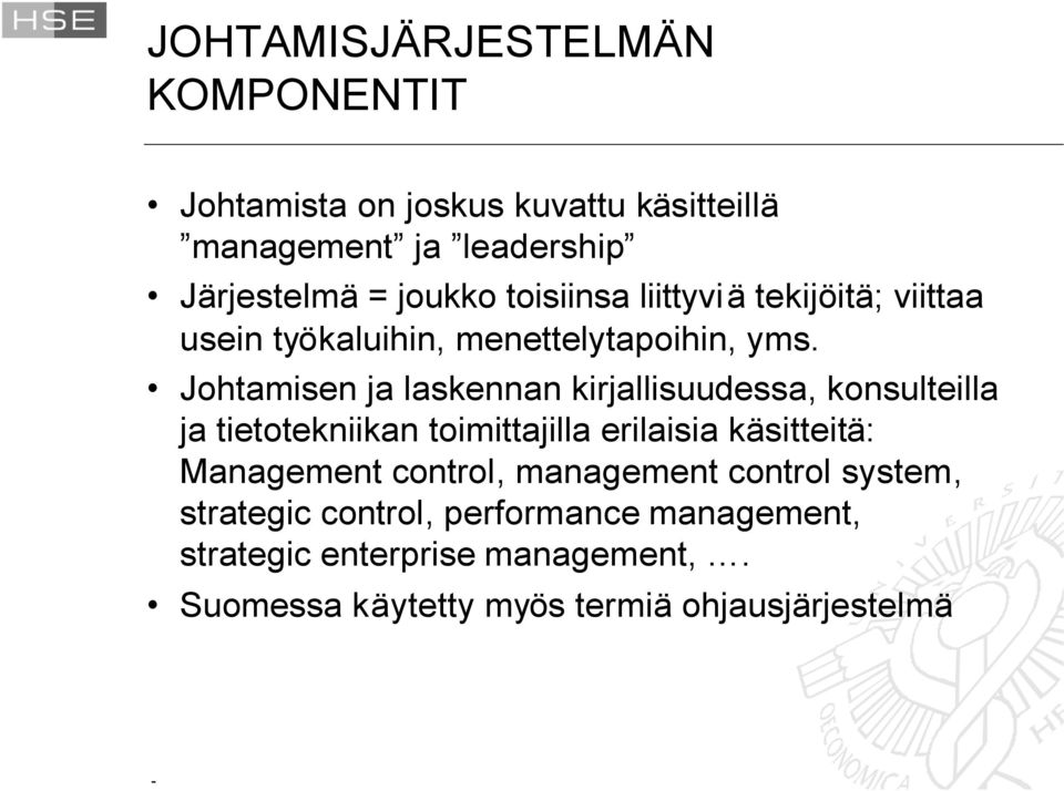 Johtamisen ja laskennan kirjallisuudessa, konsulteilla ja tietotekniikan toimittajilla erilaisia käsitteitä: Management