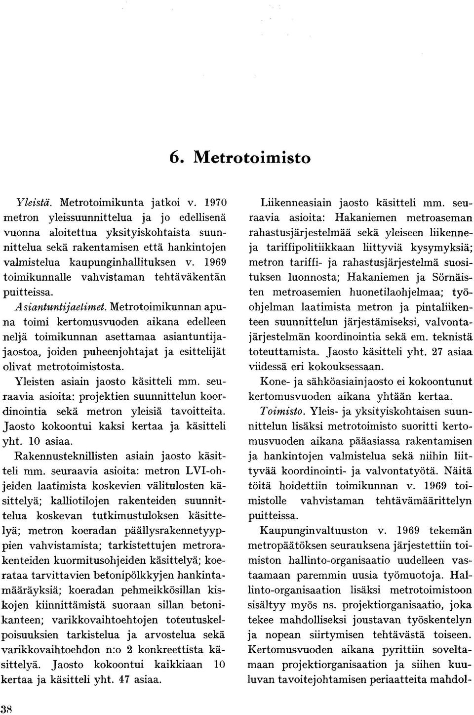 1969 toimikunnalle vahvistaman tehtäväkentän puitteissa. Asiantuntijaelimet.