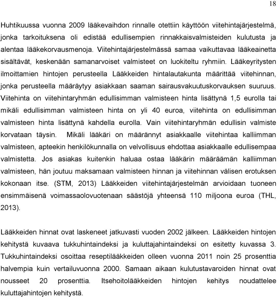 Lääkeyritysten ilmoittamien hintojen perusteella Lääkkeiden hintalautakunta määrittää viitehinnan, jonka perusteella määräytyy asiakkaan saaman sairausvakuutuskorvauksen suuruus.