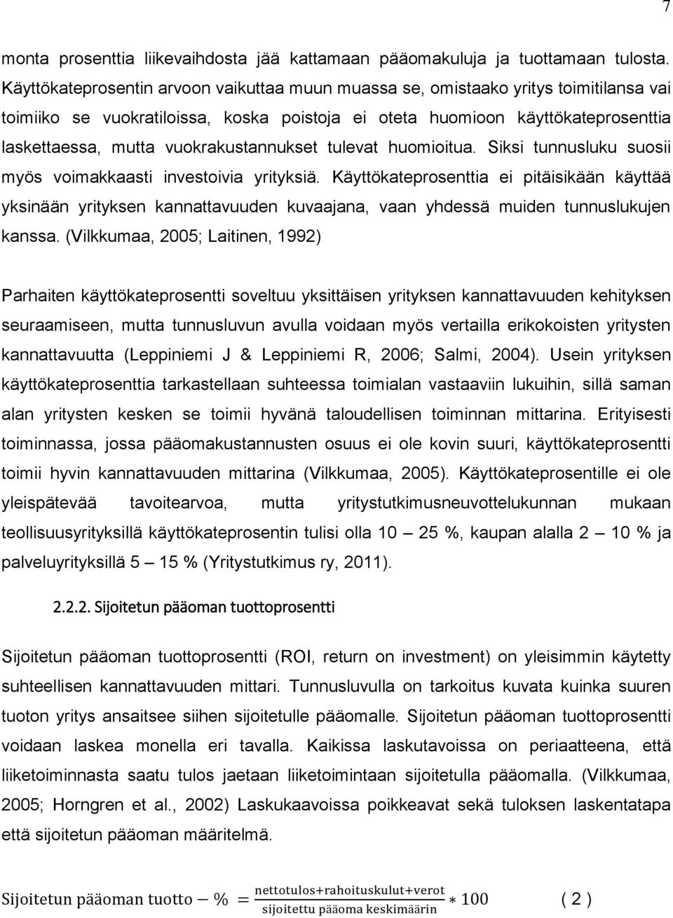 vuokrakustannukset tulevat huomioitua. Siksi tunnusluku suosii myös voimakkaasti investoivia yrityksiä.