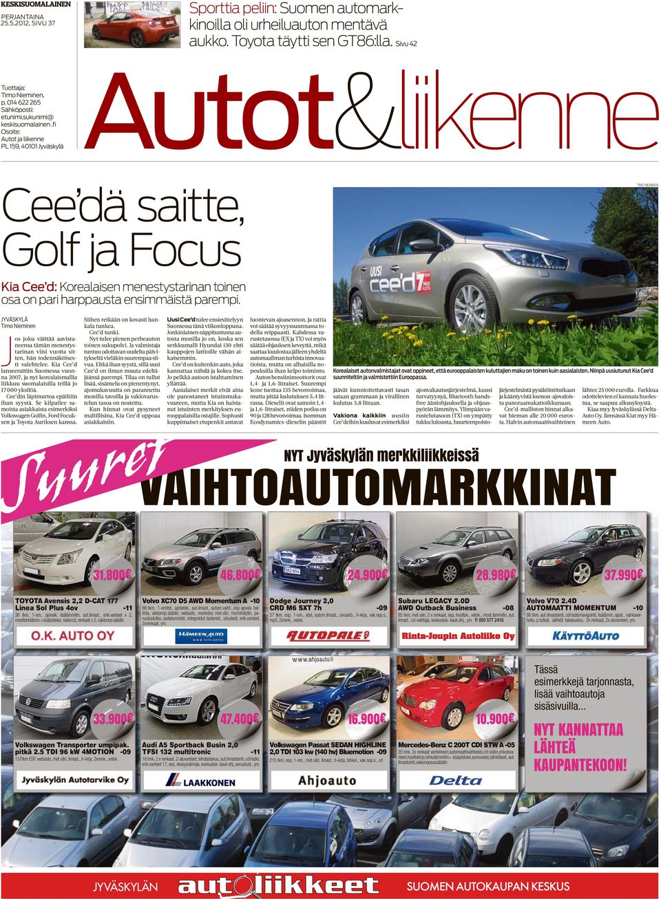 fi Osoite: PL 159, 40101 Jyväskylä Autot&liikenne Cee dä saitte, TIMO NIEMINEN Golf ja Focus Kia Cee d: Korealaisen menestystarinan toinen osa on pari harppausta ensimmäistä parempi.