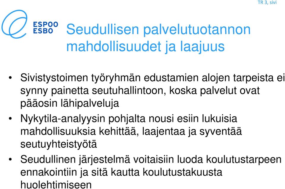 pohjalta nousi esiin lukuisia mahdollisuuksia kehittää, laajentaa ja syventää seutuyhteistyötä Seudullinen