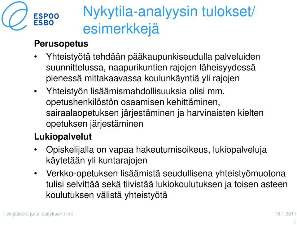 opetushenkilöstön osaamisen kehittäminen, sairaalaopetuksen järjestäminen ja harvinaisten kielten opetuksen järjestäminen j Lukiopalvelut Opiskelijalla on