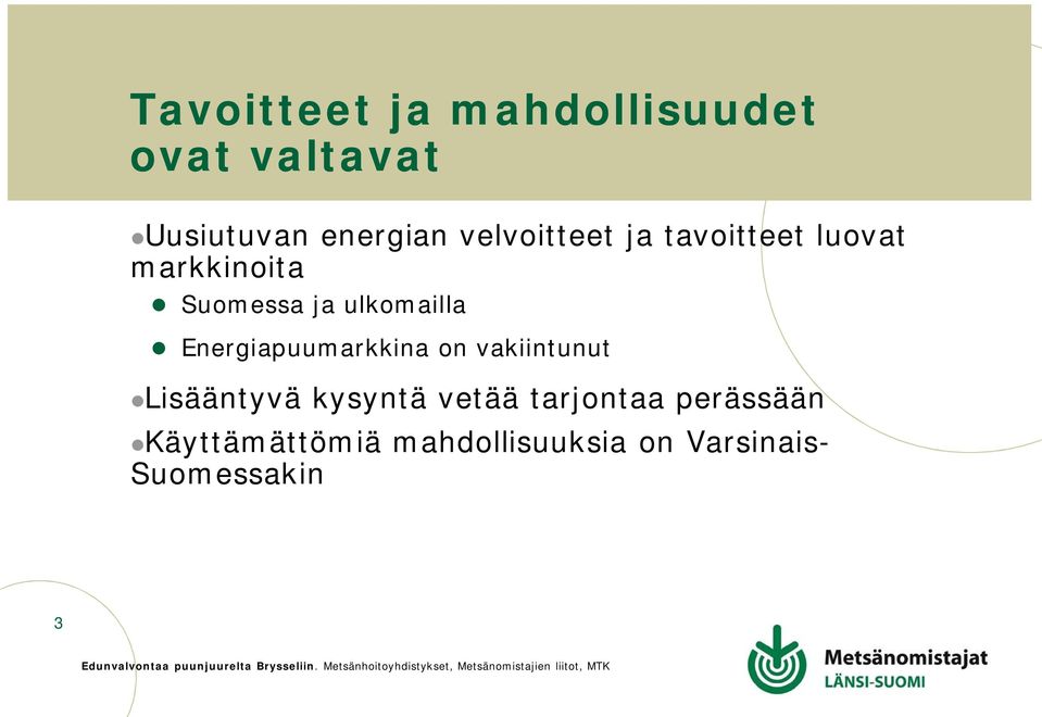 ulkomailla Energiapuumarkkina on vakiintunut Lisääntyvä kysyntä