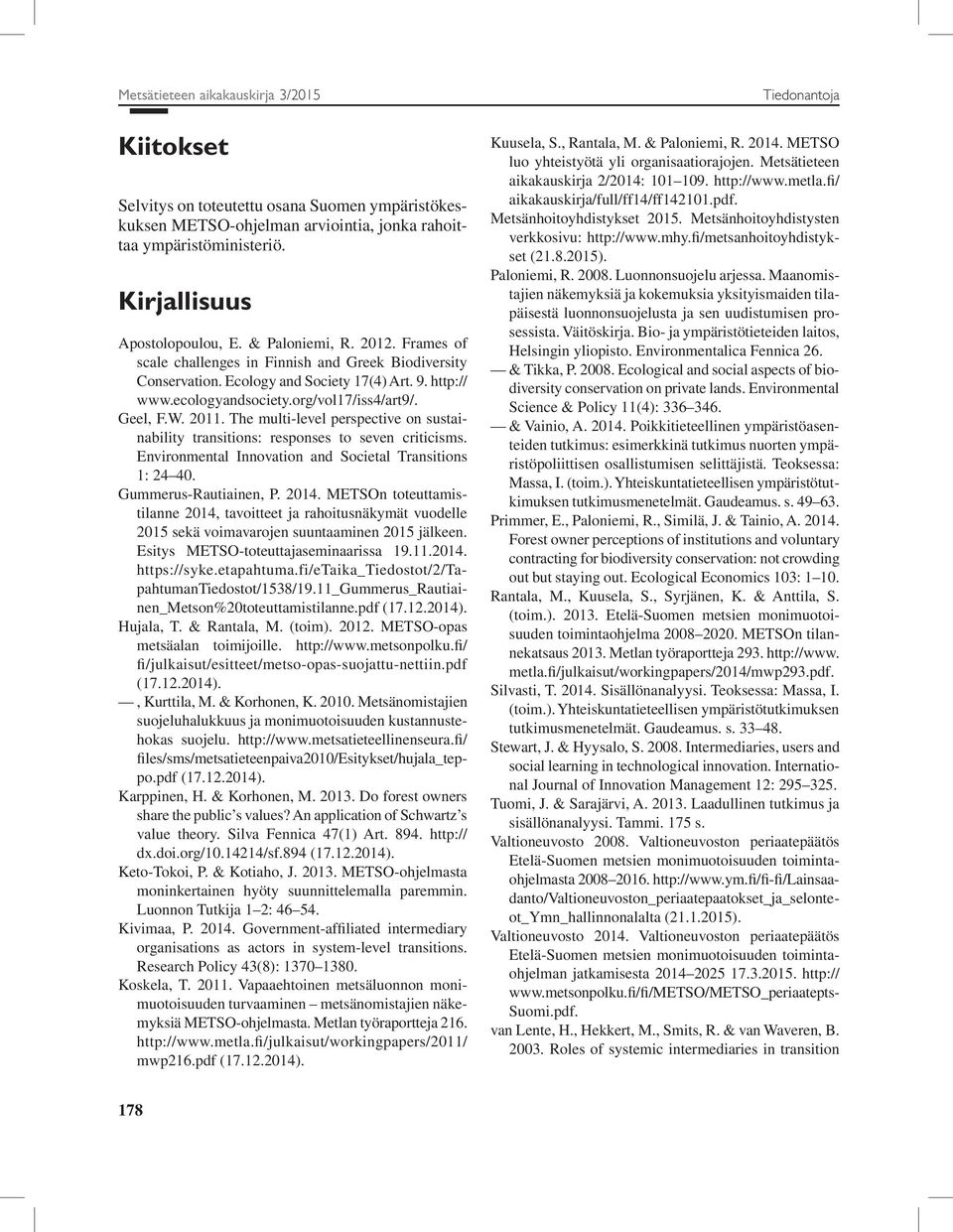 The multi-level perspective on sustainability transitions: responses to seven criticisms. Environmental Innovation and Societal Transitions 1: 24 40. Gummerus-Rautiainen, P. 2014.