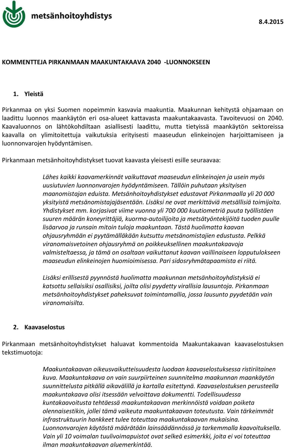 Kaavaluonnos on lähtökohdiltaan asiallisesti laadittu, mutta tietyissä maankäytön sektoreissa kaavalla on ylimitoitettuja vaikutuksia erityisesti maaseudun elinkeinojen harjoittamiseen ja