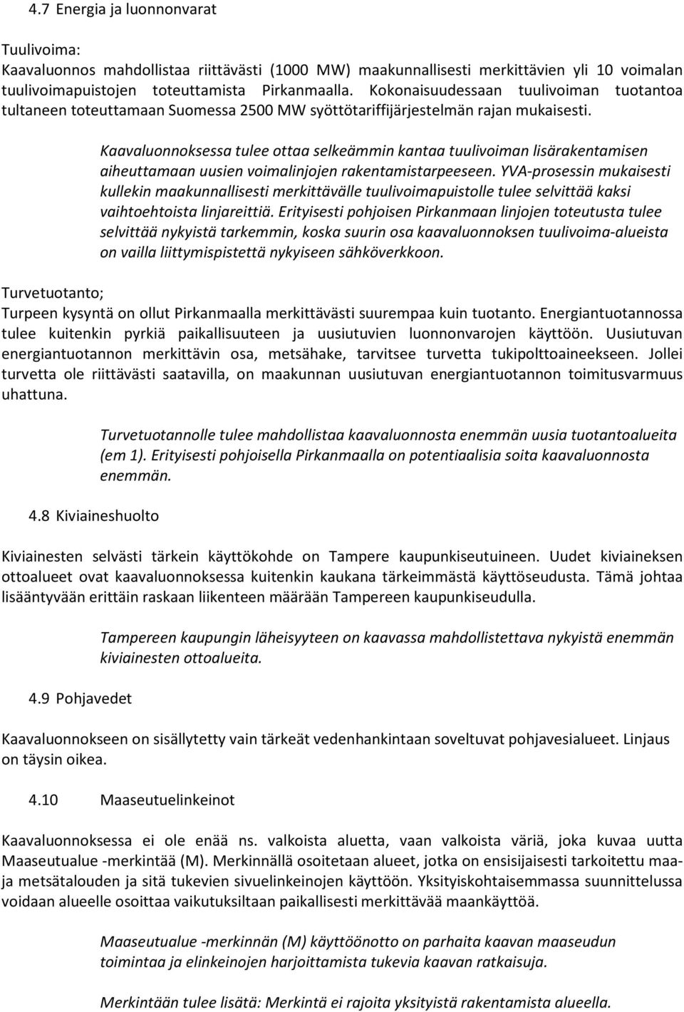 Kaavaluonnoksessa tulee ottaa selkeämmin kantaa tuulivoiman lisärakentamisen aiheuttamaan uusien voimalinjojen rakentamistarpeeseen.