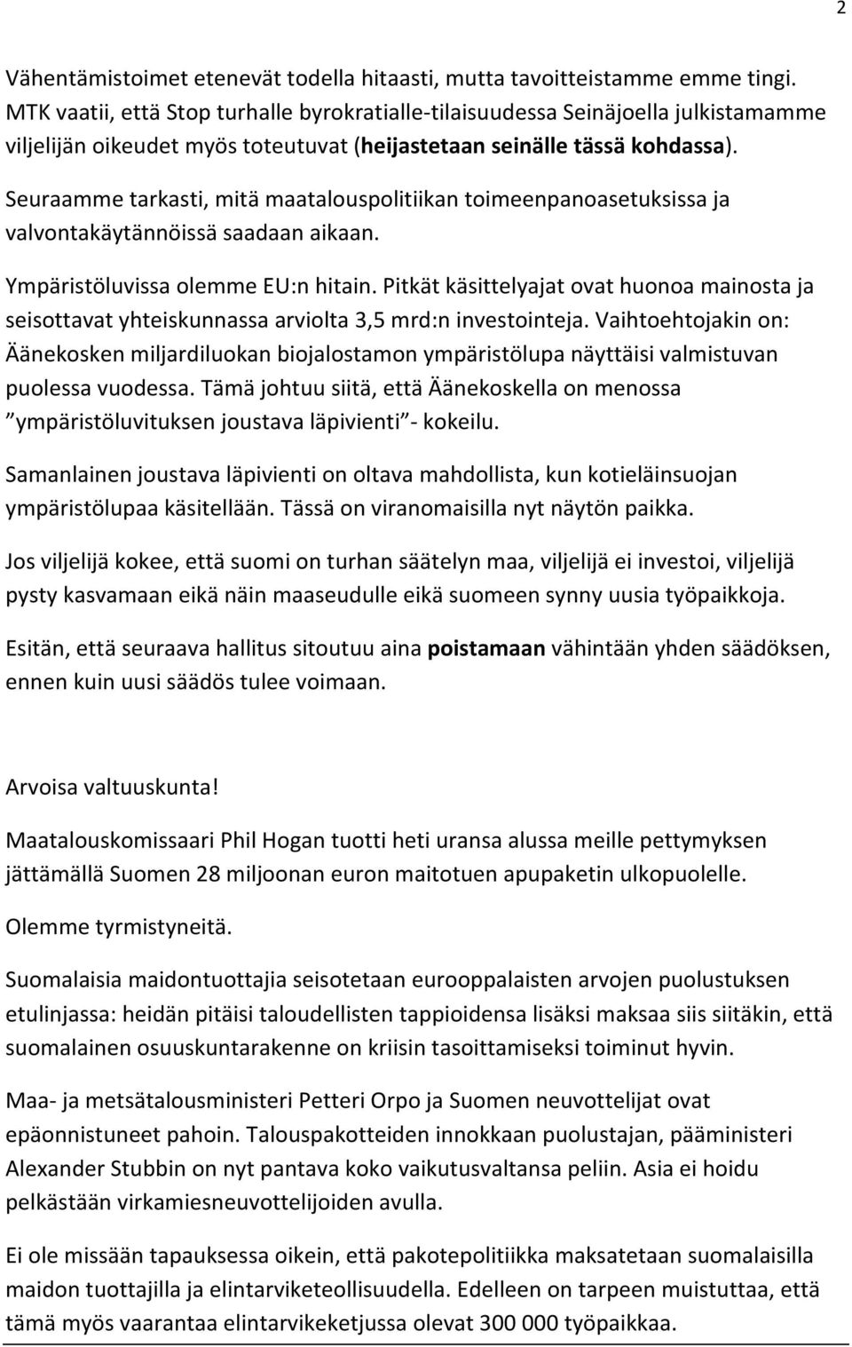 Seuraamme tarkasti, mitä maatalouspolitiikan toimeenpanoasetuksissa ja valvontakäytännöissä saadaan aikaan. Ympäristöluvissa olemme EU:n hitain.