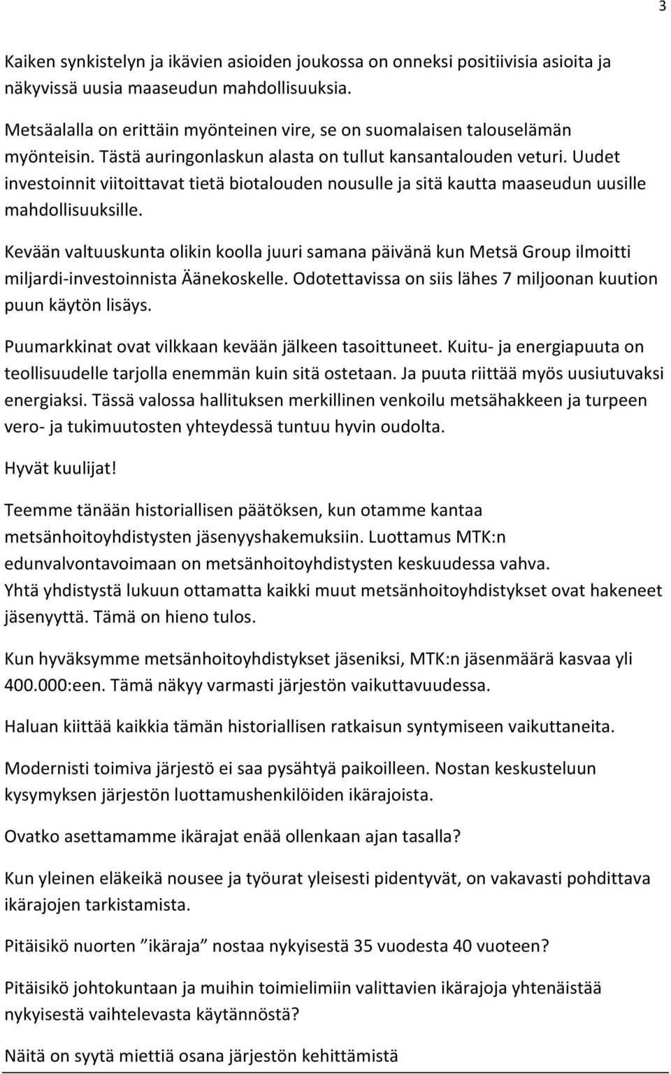 Uudet investoinnit viitoittavat tietä biotalouden nousulle ja sitä kautta maaseudun uusille mahdollisuuksille.