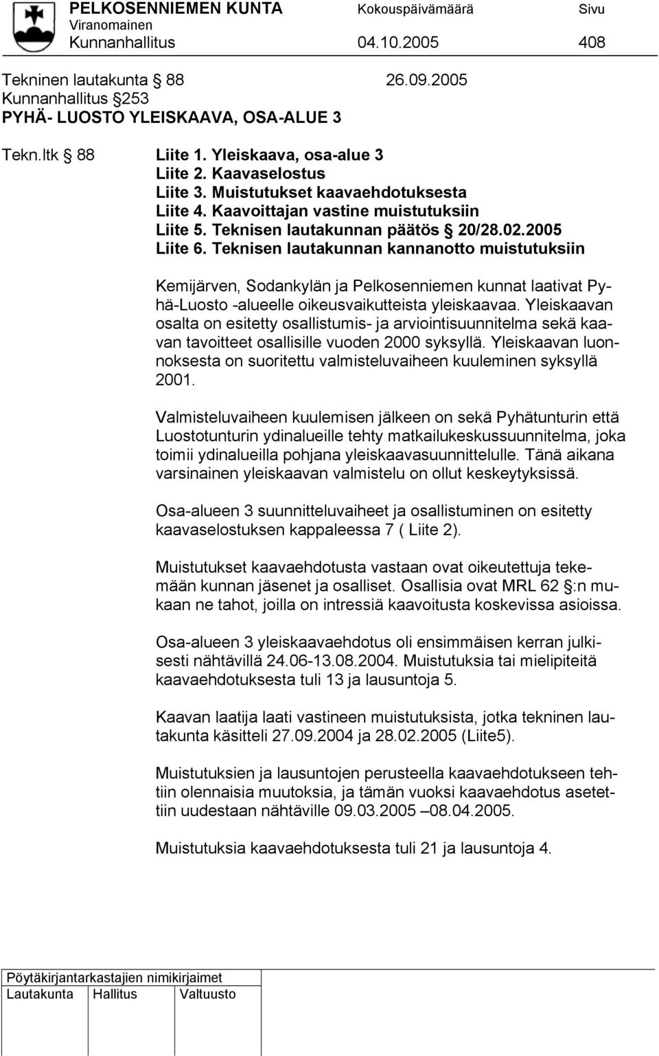 Teknisen lautakunnan kannanotto muistutuksiin Kemijärven, Sodankylän ja Pelkosenniemen kunnat laativat Pyhä-Luosto -alueelle oikeusvaikutteista yleiskaavaa.