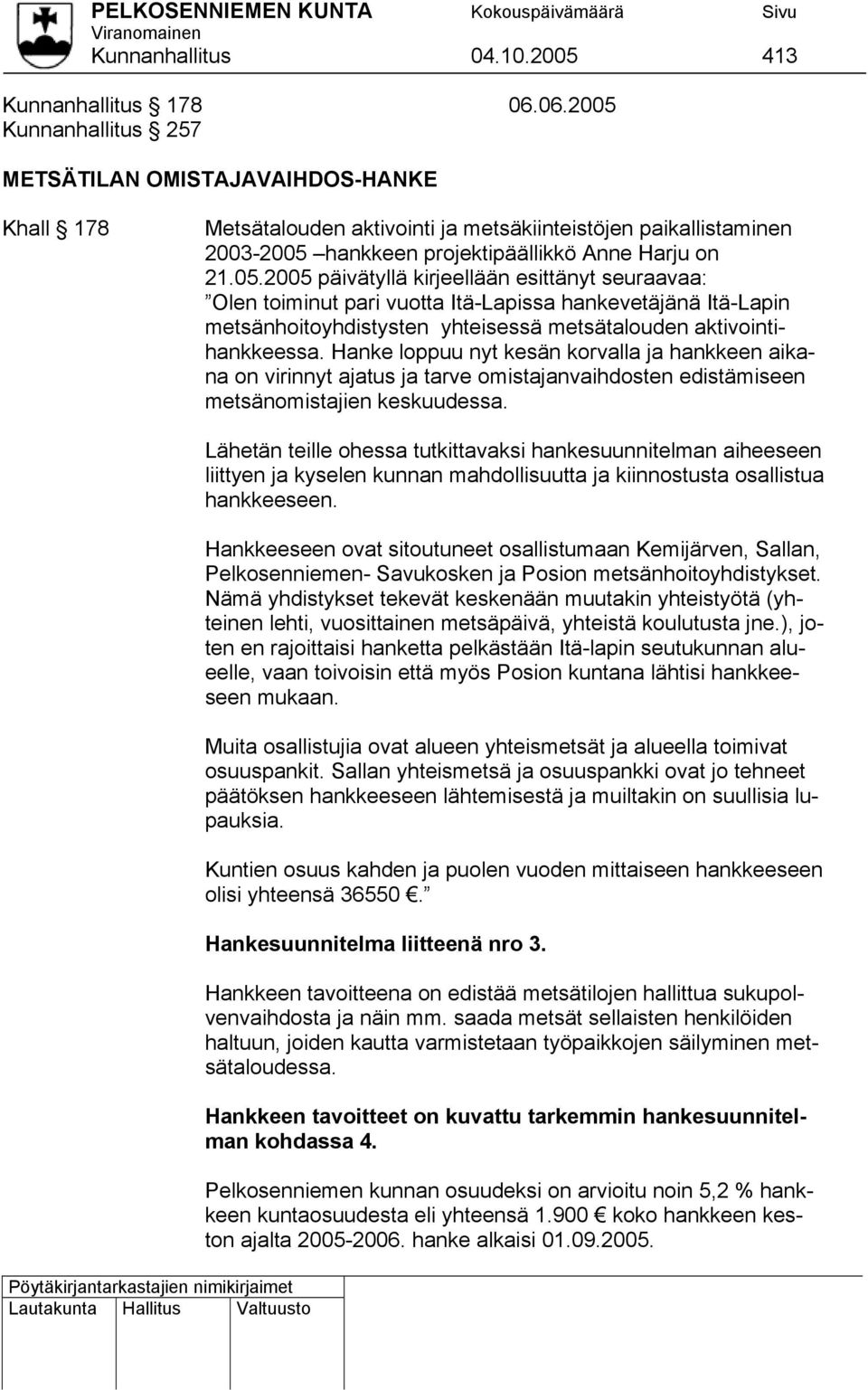 Hanke loppuu nyt kesän korvalla ja hankkeen aikana on virinnyt ajatus ja tarve omistajanvaihdosten edistämiseen metsänomistajien keskuudessa.