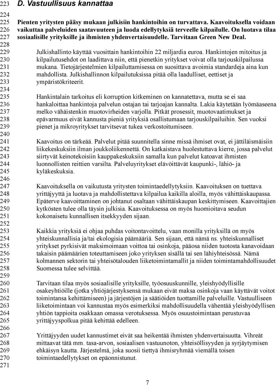 On luotava tilaa sosiaalisille yrityksille ja ihmisten yhdenvertaisuudelle. Tarvitaan Green New Deal. Julkishallinto käyttää vuosittain hankintoihin 22 miljardia euroa.