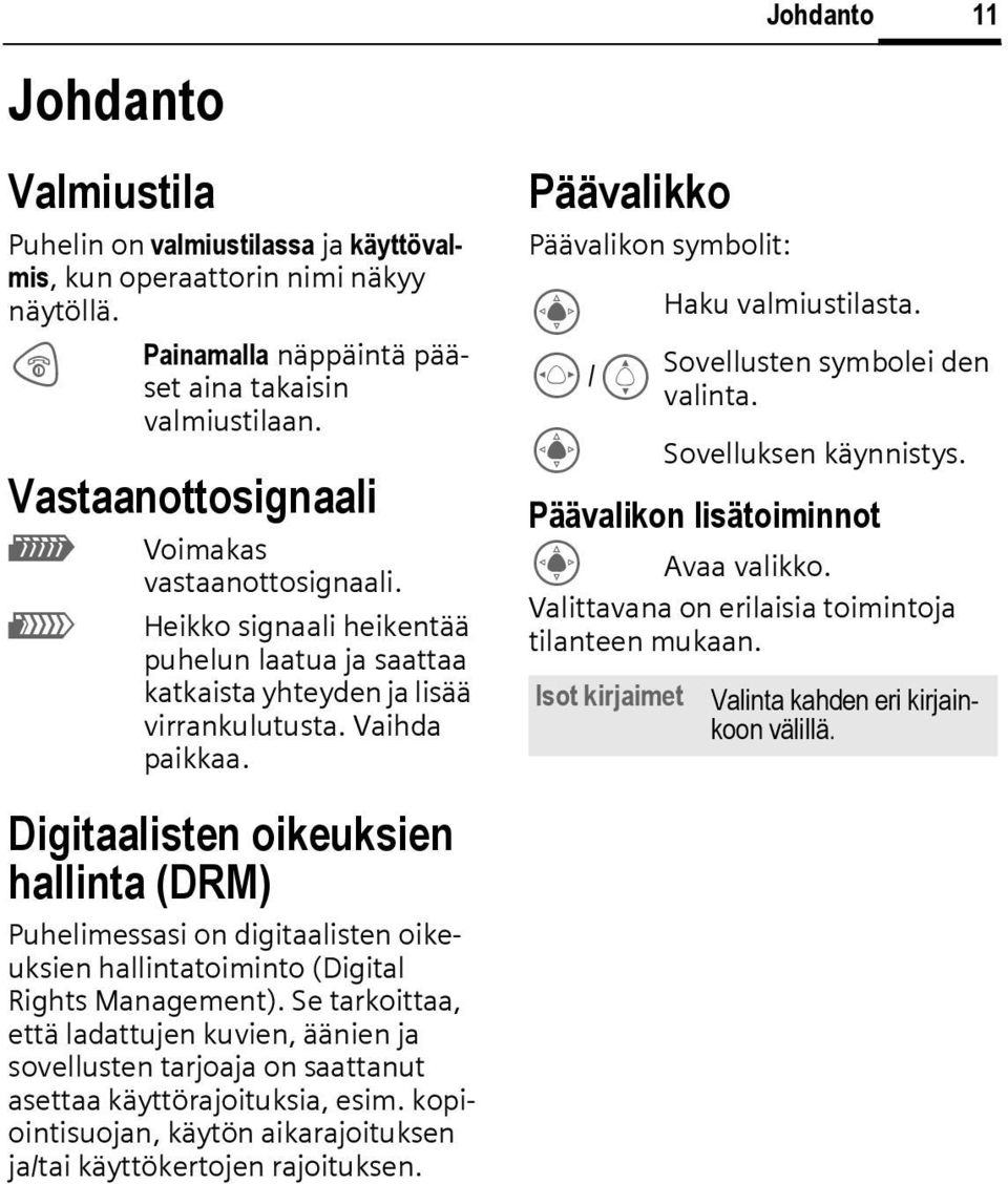 Digitaalisten oikeuksien hallinta (DRM) Puhelimessasi on digitaalisten oikeuksien hallintatoiminto (Digital Rights Management).