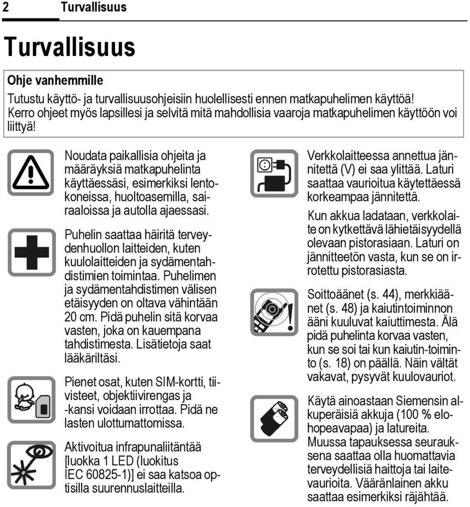 Noudata paikallisia ohjeita ja määräyksiä matkapuhelinta käyttäessäsi, esimerkiksi lentokoneissa, huoltoasemilla, sairaaloissa ja autolla ajaessasi.