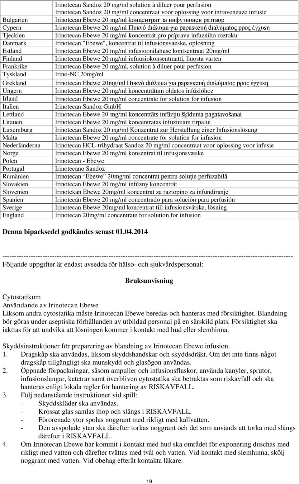 kонцентрат за инфузионен разтвор Irinotecan Ebewe 20 mg/ml Πυκνό dιάλυµa γιa paρasκeυή dιaλύµatος pρος έγχυsη Irinotecan Ebewe 20 mg/ml koncentrát pro prípravu infuzního roztoku Irinotecan "Ebewe",