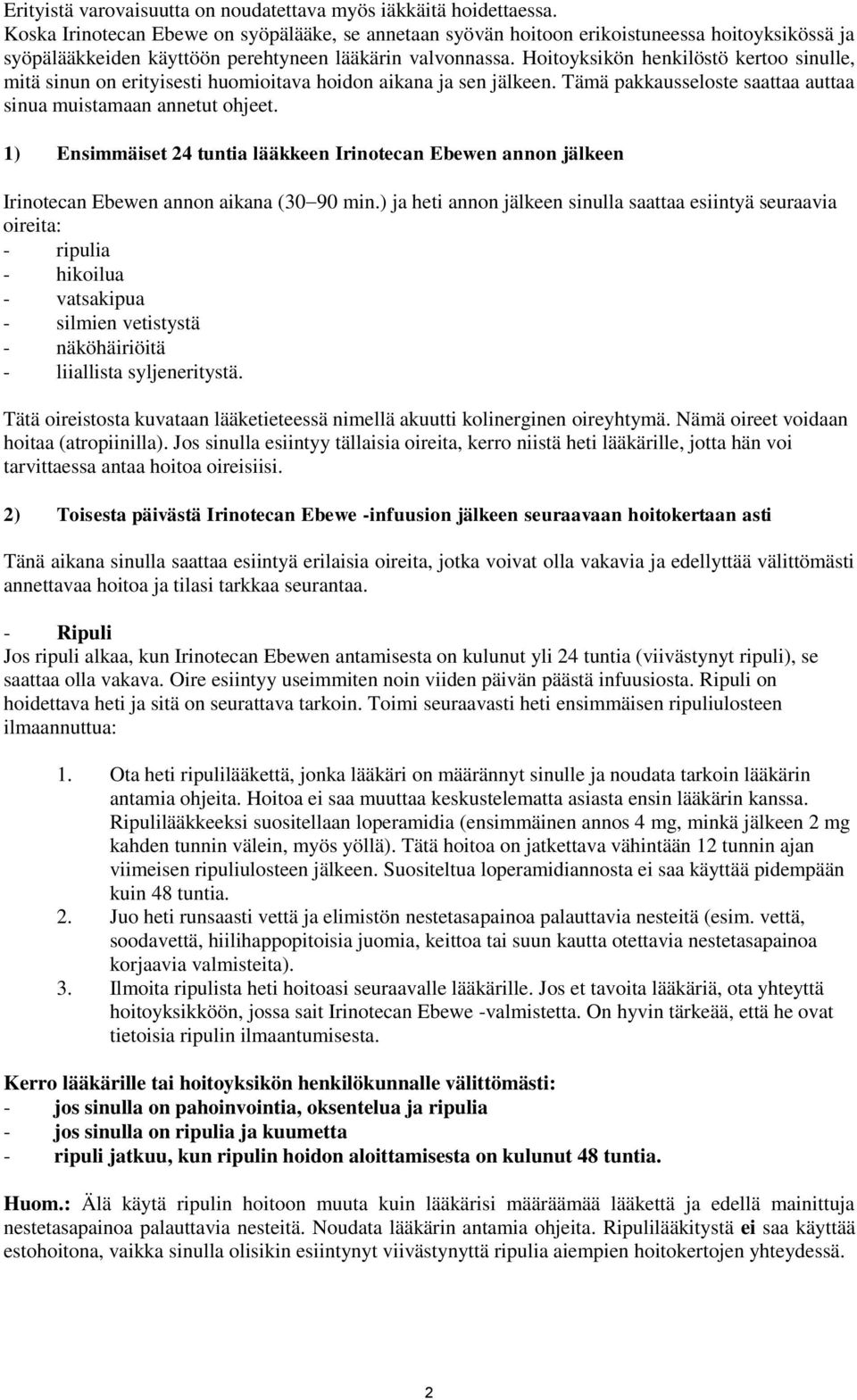 Hoitoyksikön henkilöstö kertoo sinulle, mitä sinun on erityisesti huomioitava hoidon aikana ja sen jälkeen. Tämä pakkausseloste saattaa auttaa sinua muistamaan annetut ohjeet.