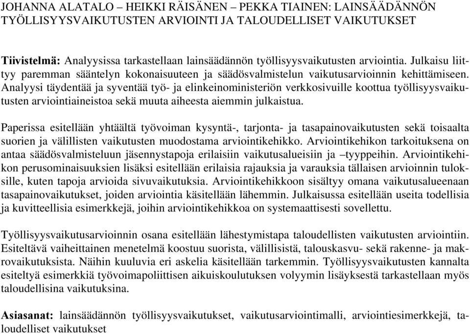 Analyysi täydentää ja syventää työ- ja elinkeinoministeriön verkkosivuille koottua työllisyysvaikutusten arviointiaineistoa sekä muuta aiheesta aiemmin julkaistua.