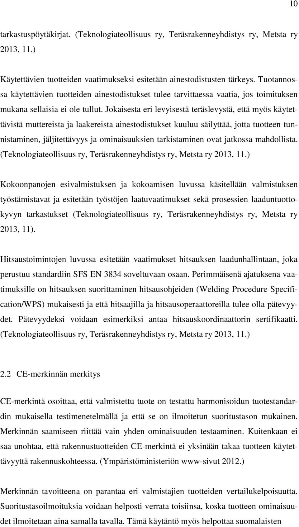 Jokaisesta eri levyisestä teräslevystä, että myös käytettävistä muttereista ja laakereista ainestodistukset kuuluu säilyttää, jotta tuotteen tunnistaminen, jäljitettävyys ja ominaisuuksien