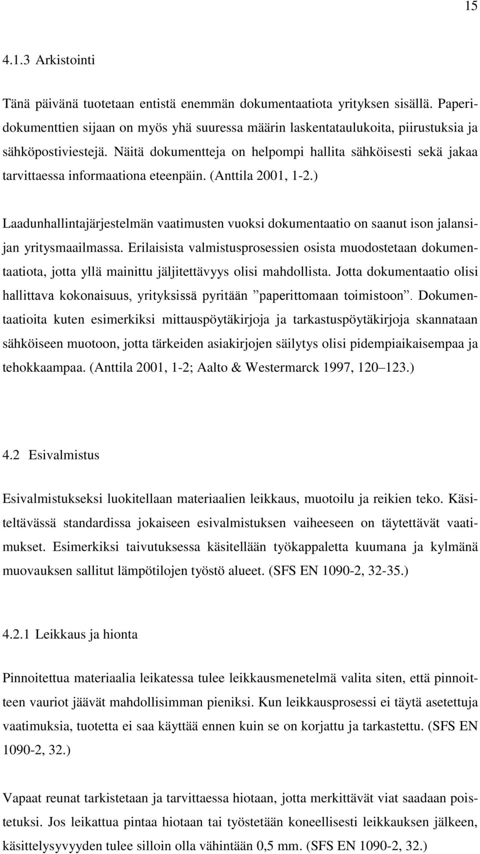 Näitä dokumentteja on helpompi hallita sähköisesti sekä jakaa tarvittaessa informaationa eteenpäin. (Anttila 2001, 1-2.