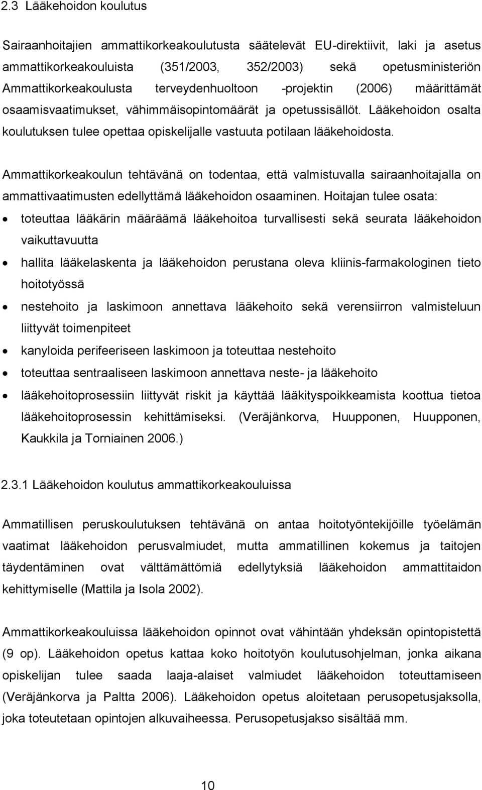 Ammattikorkeakoulun tehtävänä on todentaa, että valmistuvalla sairaanhoitajalla on ammattivaatimusten edellyttämä lääkehoidon osaaminen.