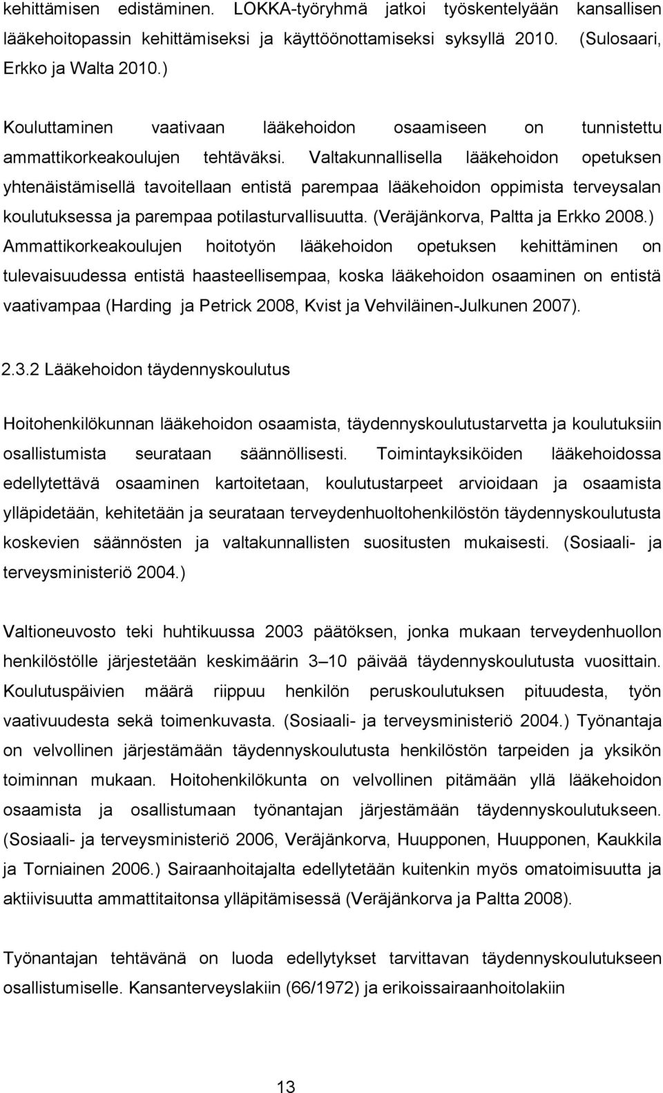 Valtakunnallisella lääkehoidon opetuksen yhtenäistämisellä tavoitellaan entistä parempaa lääkehoidon oppimista terveysalan koulutuksessa ja parempaa potilasturvallisuutta.