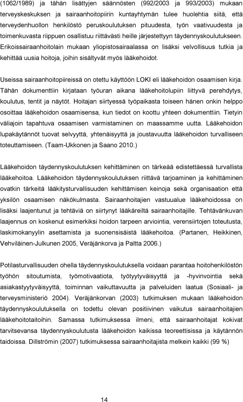 Erikoissairaanhoitolain mukaan yliopistosairaalassa on lisäksi velvollisuus tutkia ja kehittää uusia hoitoja, joihin sisältyvät myös lääkehoidot.