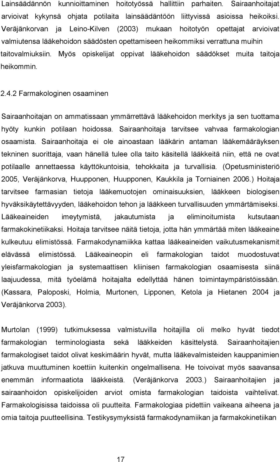 Myös opiskelijat oppivat lääkehoidon säädökset muita taitoja heikommin. 2.4.