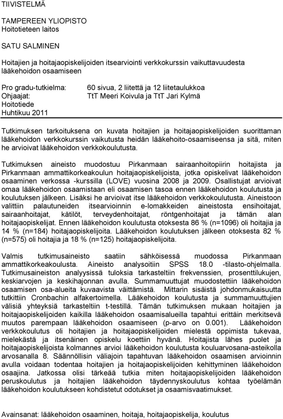 verkkokurssin vaikutusta heidän lääkehoito-osaamiseensa ja sitä, miten he arvioivat lääkehoidon verkkokoulutusta.