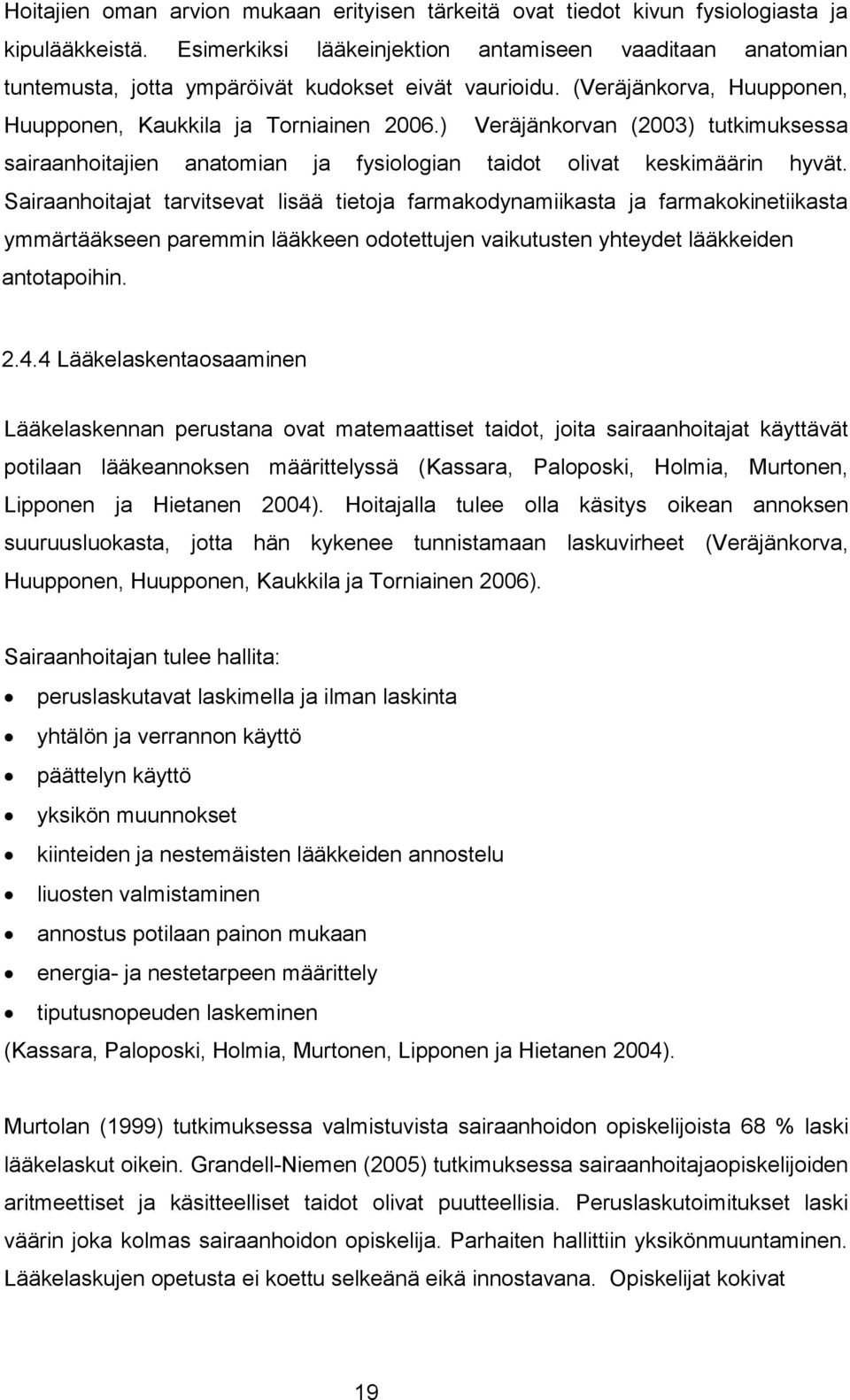 ) Veräjänkorvan (2003) tutkimuksessa sairaanhoitajien anatomian ja fysiologian taidot olivat keskimäärin hyvät.