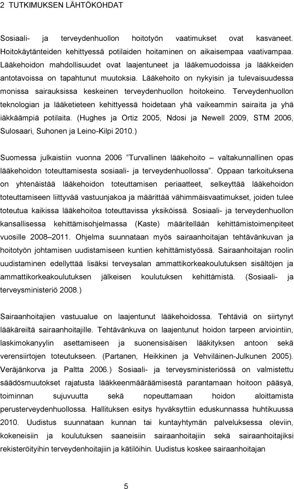 Lääkehoito on nykyisin ja tulevaisuudessa monissa sairauksissa keskeinen terveydenhuollon hoitokeino.
