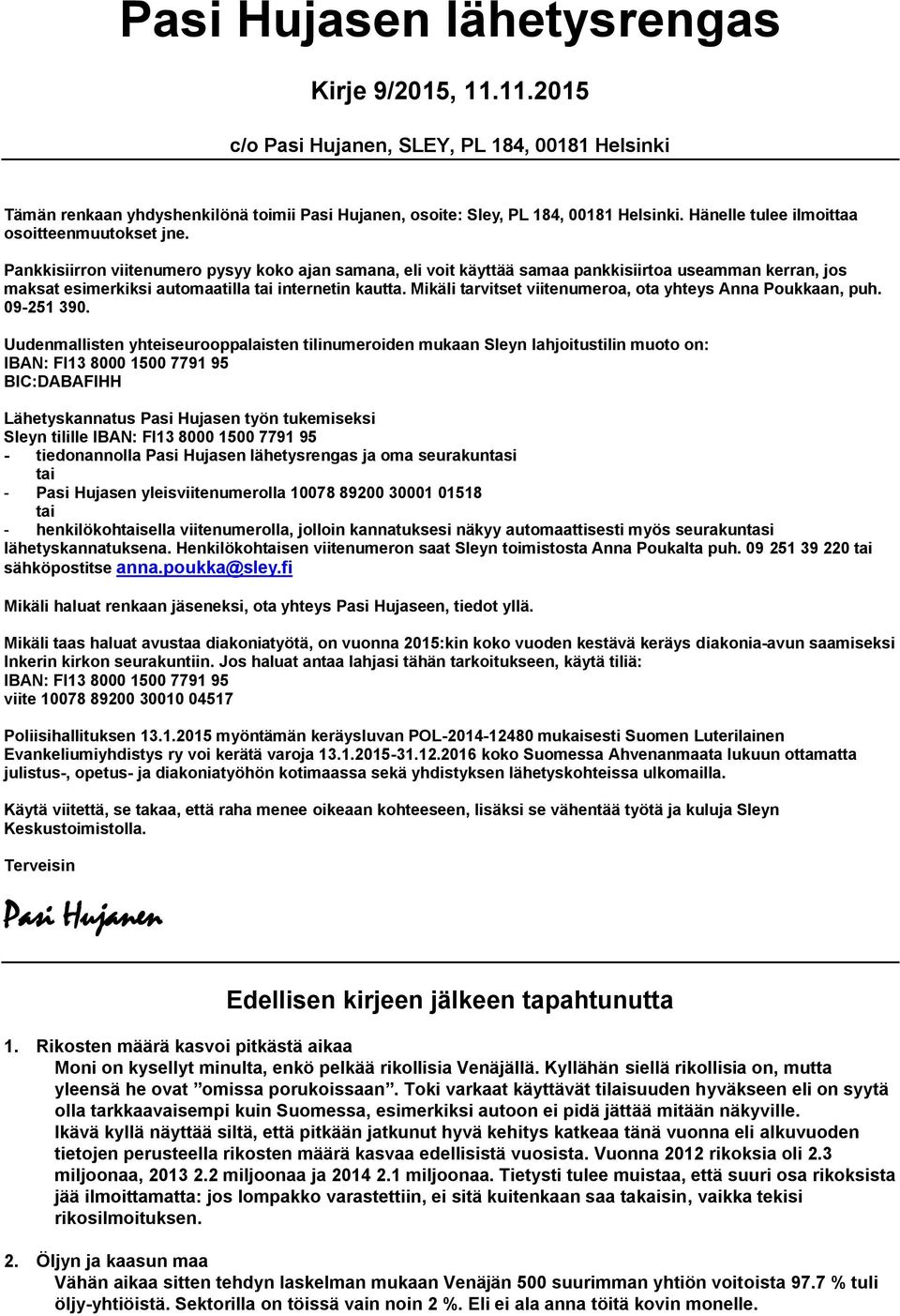 Pankkisiirron viitenumero pysyy koko ajan samana, eli voit käyttää samaa pankkisiirtoa useamman kerran, jos maksat esimerkiksi automaatilla tai internetin kautta.