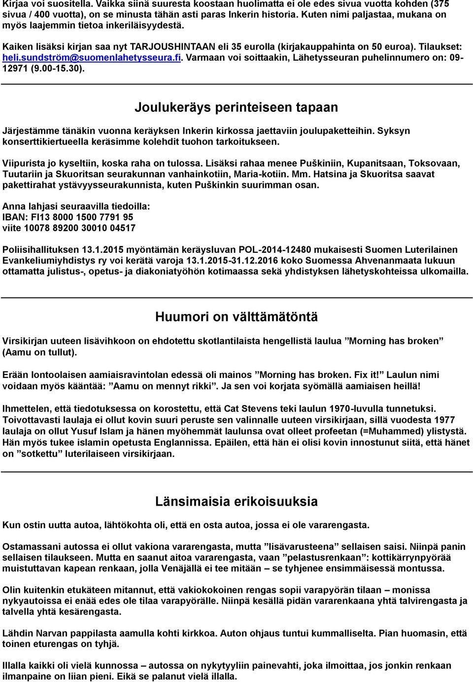 sundström@suomenlahetysseura.fi. Varmaan voi soittaakin, Lähetysseuran puhelinnumero on: 09-12971 (9.00-15.30).