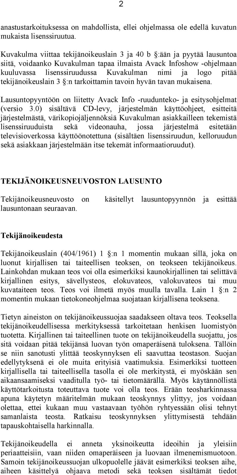 tekijänoikeuslain 3 :n tarkoittamin tavoin hyvän tavan mukaisena. Lausuntopyyntöön on liitetty Avack Info -ruudunteko- ja esitysohjelmat (versio 3.