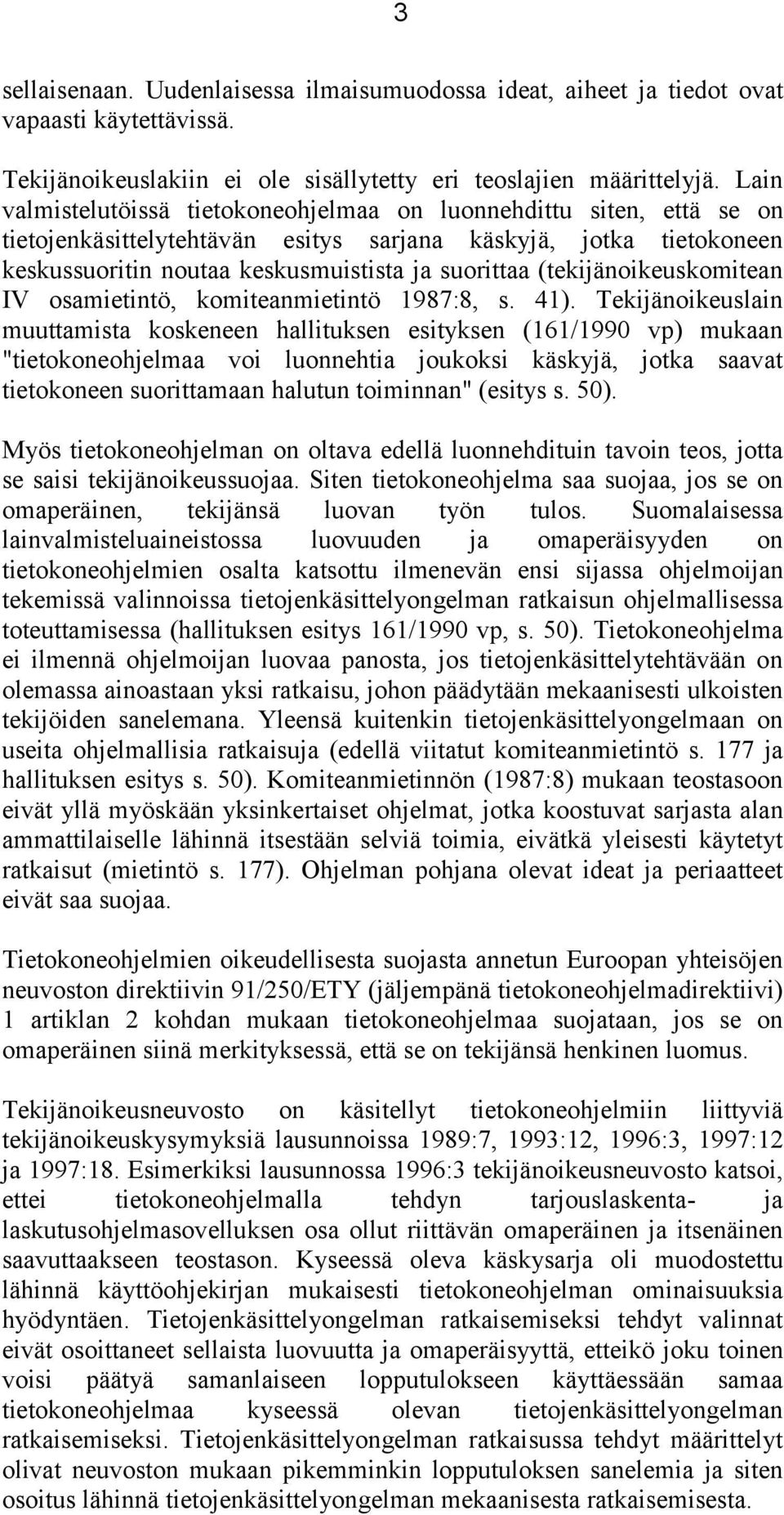 (tekijänoikeuskomitean IV osamietintö, komiteanmietintö 1987:8, s. 41).