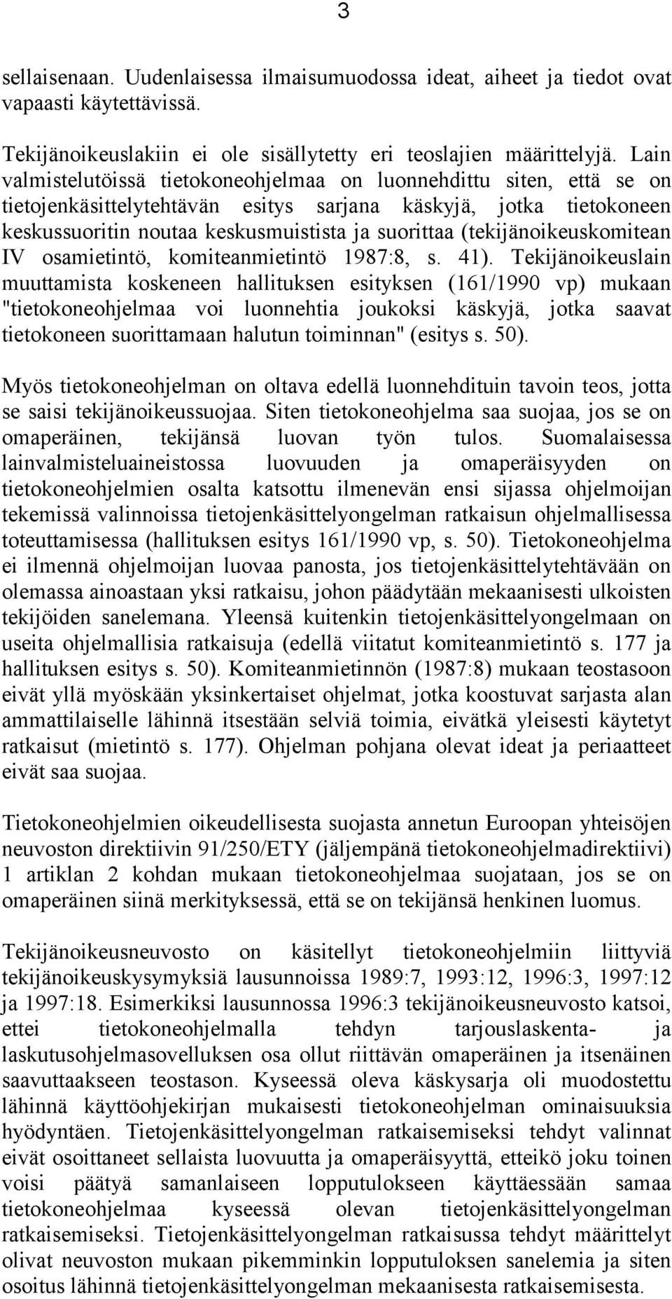 (tekijänoikeuskomitean IV osamietintö, komiteanmietintö 1987:8, s. 41).