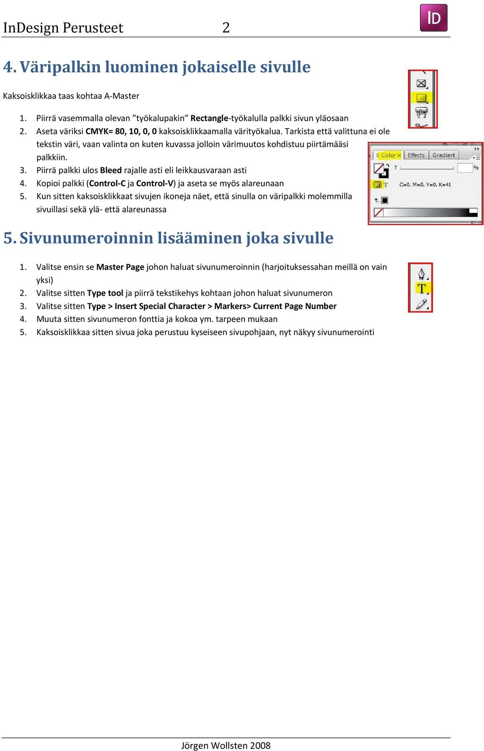 Piirrä palkki ulos Bleed rajalle asti eli leikkausvaraan asti 4. Kopioi palkki (Control C ja Control V) ja aseta se myös alareunaan 5.