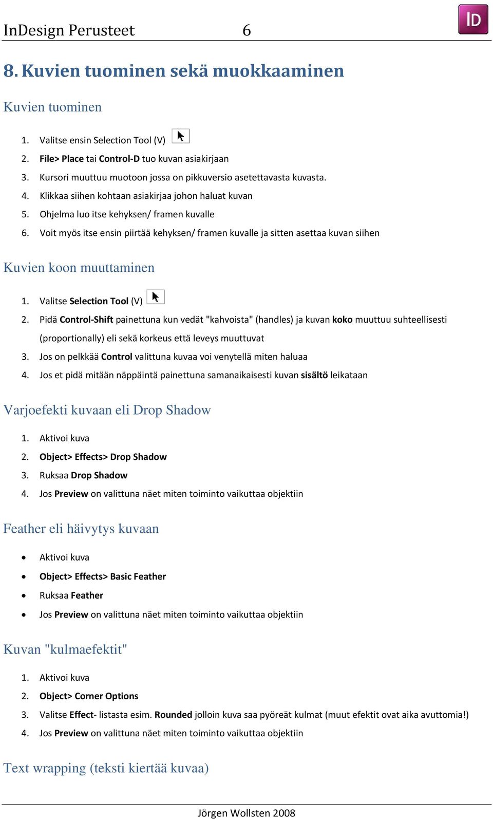 Voit myös itse ensin piirtää kehyksen/ framen kuvalle ja sitten asettaa kuvan siihen Kuvien koon muuttaminen 1. Valitse Selection Tool (V) 2.