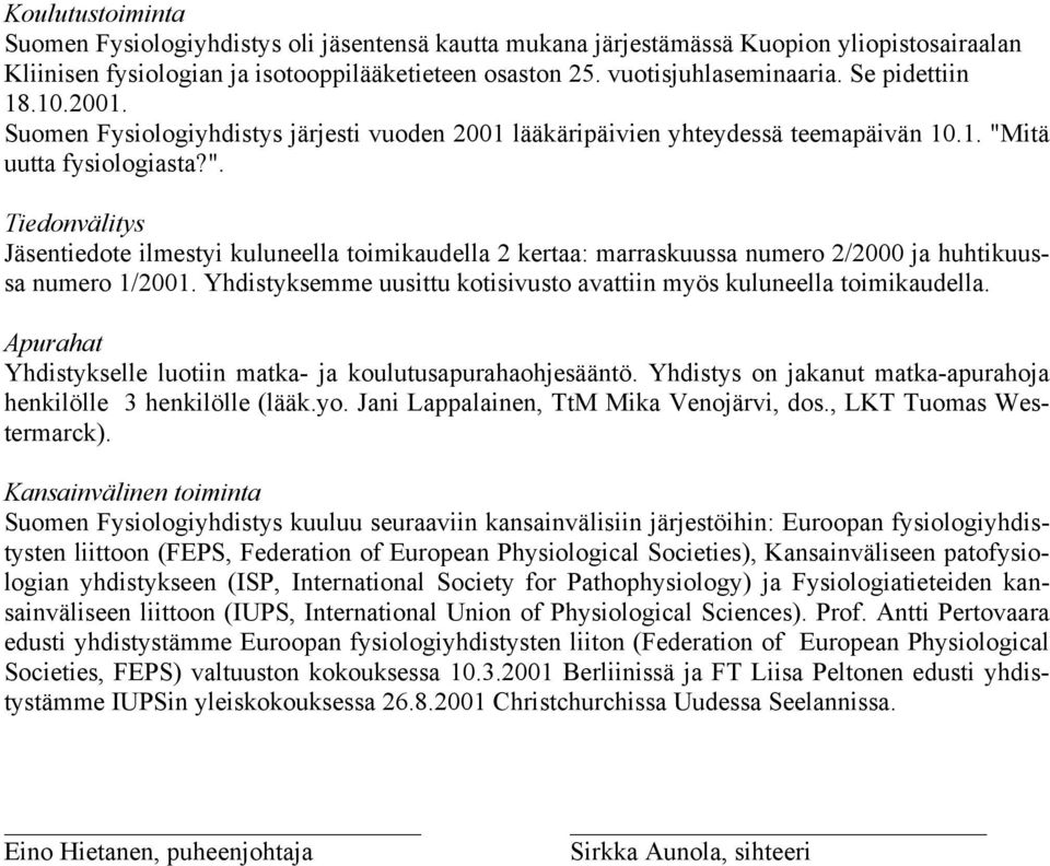 itä uutta fysiologiasta?". Tiedonvälitys Jäsentiedote ilmestyi kuluneella toimikaudella 2 kertaa: marraskuussa numero 2/2000 ja huhtikuussa numero 1/2001.