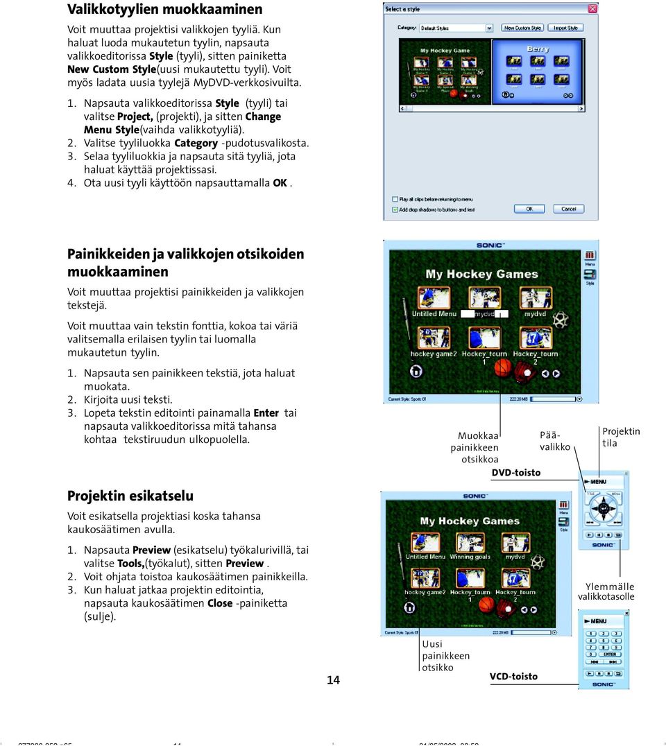 Napsauta valikkoeditorissa Style (tyyli) tai valitse Project, (projekti), ja sitten Change Menu Style(vaihda valikkotyyliä). 2. Valitse tyyliluokka Category -pudotusvalikosta. 3.