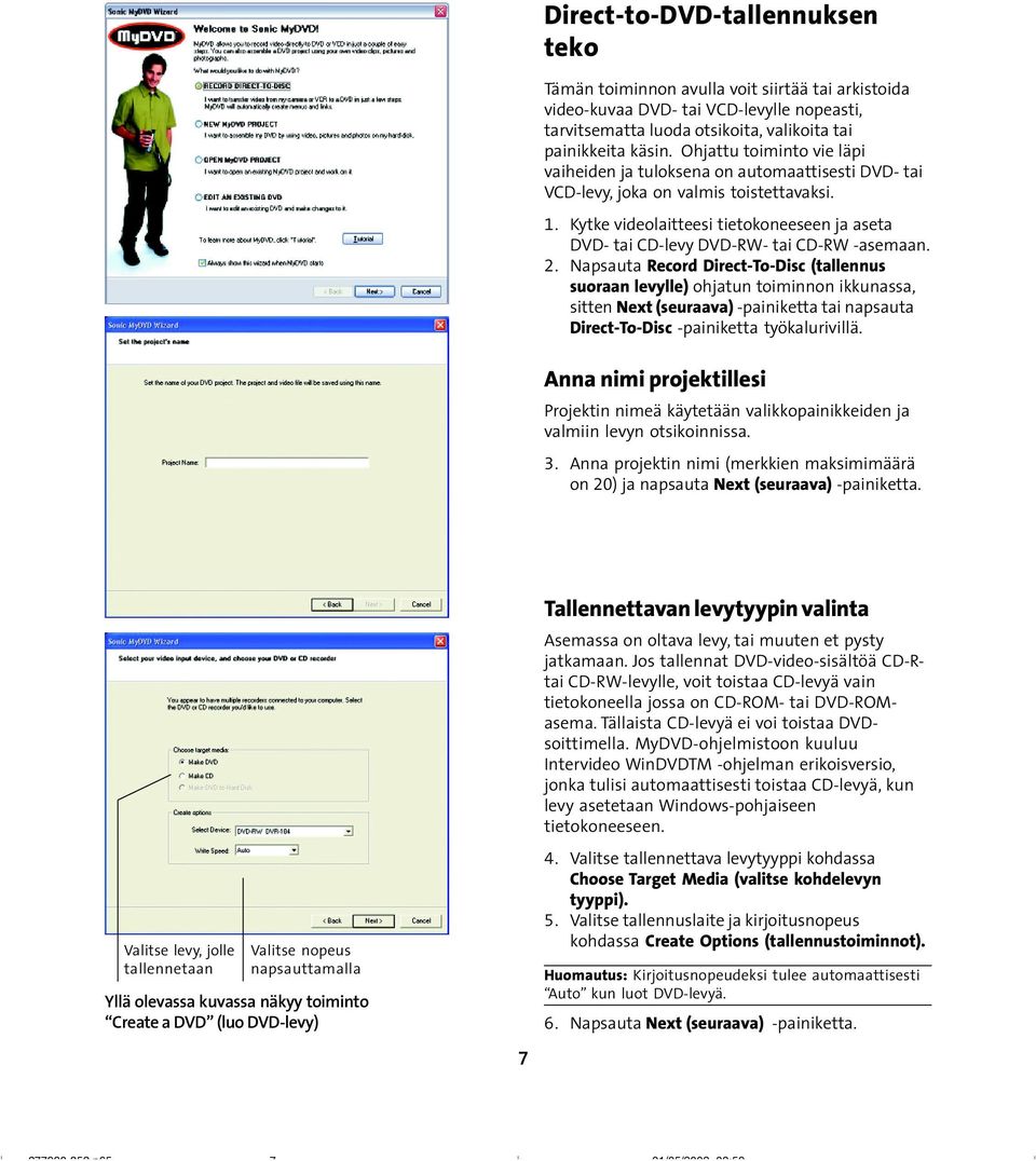 Kytke videolaitteesi tietokoneeseen ja aseta DVD- tai CD-levy DVD-RW- tai CD-RW -asemaan. 2.